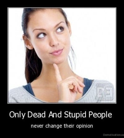 Demotivation us Only Dead And Stupid People never change their opinion