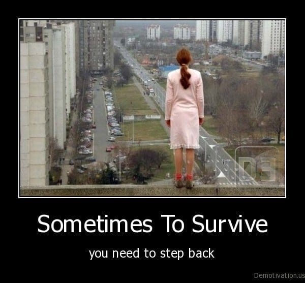 Demotivation us Sometimes To Survive you need to step back 1